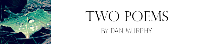 Two Poems Dan Murphy